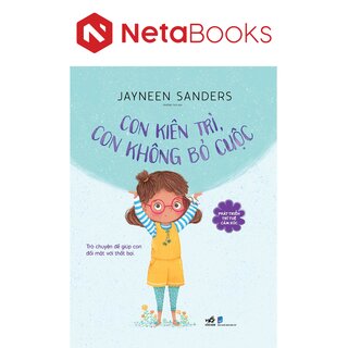 Phát Triển Trí Tuệ Cảm Xúc - Con Kiên Trì, Con Không Bỏ Cuộc - Jayneen Sanders
