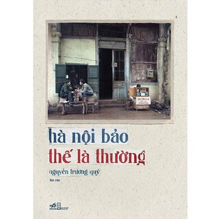 Hà Nội Bảo Thế Là Thường