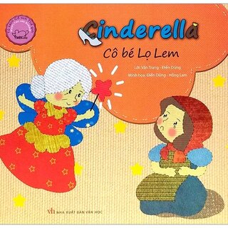 Cổ Tích Thế Giới Song Ngữ Anh - Việt: Cinderella - Cô Bé Lọ Lem