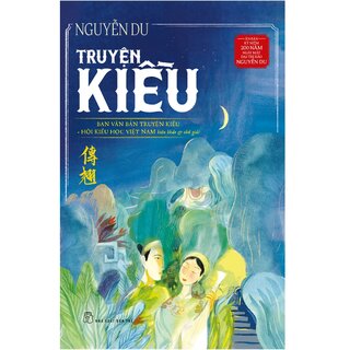 Truyện Kiều: Ấn Bản Kỷ Niệm 200 Năm Ngày Mất Đại Thi Hào Nguyễn Du