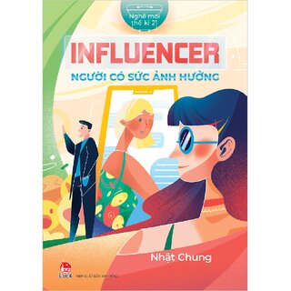 Nghề Mới Thế Kỉ 21 - Influencer - Người Có Sức Ảnh Hưởng