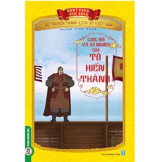 Bộ Truyện Tranh Lịch Sử Việt Nam - Khát Vọng Non Sông: Cuộc Đời Và Sự Nghiệp Của Tô Hiến Thành