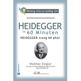 Những Nhà Tư Tưởng Lớn - HEIDEGGER Trong 60 Phút