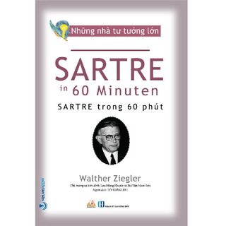 Những Nhà Tư Tưởng Lớn - SARTRE Trong 60 Phút