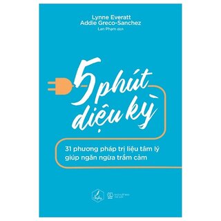 5 Phút Diệu Kỳ - 31 Phương Pháp Trị Liệu Tâm Lý Giúp Ngăn Ngừa Trầm Cảm