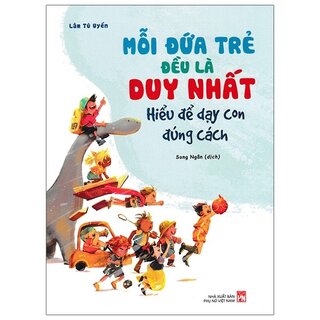 Mỗi Đứa Trẻ Đều Là Duy Nhất - Hiểu Để Dạy Con Đúng Cách