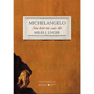 Michelangelo - Sáu Kiệt Tác Cuộc Đời (Bìa Cứng)