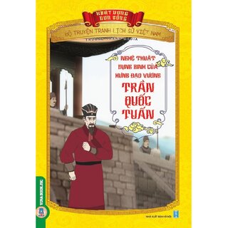 Bộ Truyện Tranh Lịch Sử Việt Nam - Khát Vọng Non Sông: Nghệ Thuật Dụng Binh Của Hưng Đạo Vương Trần Quốc Tuấn