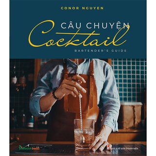 Câu Chuyện Cocktail - Bartender's Guide