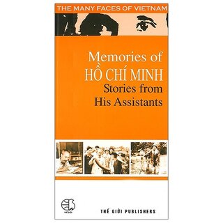 Memories Of Hồ Chí Minh Stories From His Assistants - Chuyện Kể Của Những Người Giúp Việc Bác Hồ