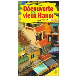 Découverte Du Vieux Hanoi - Khám Phá Phố Cổ Hà Nội (Tiếng Pháp)