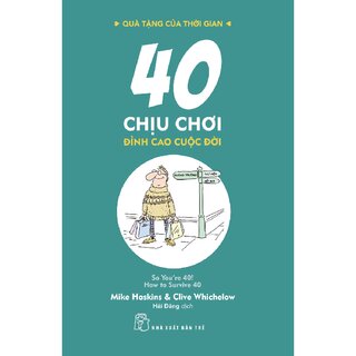 Quà Tặng Của Thời Gian - 40 Chịu Chơi Đỉnh Cao Cuộc Đời