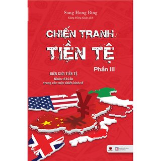 Chiến Tranh Tiền Tệ (Phần III): Biên giới tiền tệ - Nhân tố bí ẩn trong các cuộc chiến kinh tế