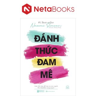 Đánh Thức Đam Mê - Làm Thế Nào Để Tạo Ra Con Người Phi Thường Trong Bạn
