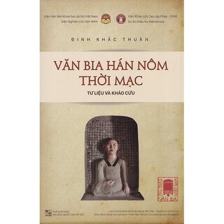 Tùng Thư Văn Bia Việt Nam - Tập 2: Văn Bia Hán Nôm Thời Mạc (Tư liệu và Khảo cứu)