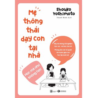 Mẹ Thông Thái Dạy Con Tại Nhà - Học Mà Như Không Học