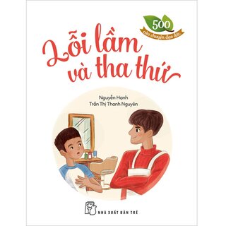 500 Câu Chuyện Đạo Đức - Lỗi Lầm Và Tha Thứ