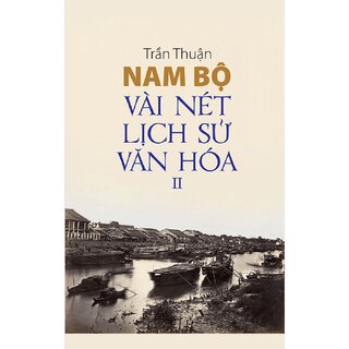 Nam Bộ Vài Nét Lịch Sử - Văn Hóa: Tập 2