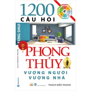 1200 Câu Hỏi Phong Thủy Vượng Người, Vượng Nhà