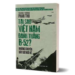 Tại Sao Việt Nam Đánh Thắng B52 - Những Chuyện Bây Giờ Mới Kể