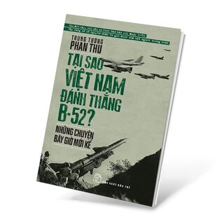 Tại Sao Việt Nam Đánh Thắng B52 - Những Chuyện Bây Giờ Mới Kể