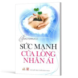 Sức Mạnh Của Lòng Nhân Ái - Piero Ferrucci