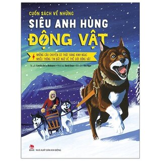 Cuốn Sách Về Những Siêu Anh Hùng Động Vật - Những Câu Chuyện Có Thật Đáng Kinh Ngạc - Nhiều Thông Tin Bất Ngờ Về Thế Giới Động Vật