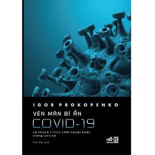 Vén Màn Bí Ẩn Covid-10 - Và Những Virus Chết Người Khác Trong Lịch Sử