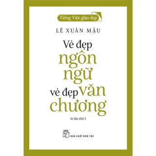 Tiếng Việt Giàu Đẹp - Vẻ Đẹp Ngôn Ngữ - Vẻ Đẹp Văn Chương