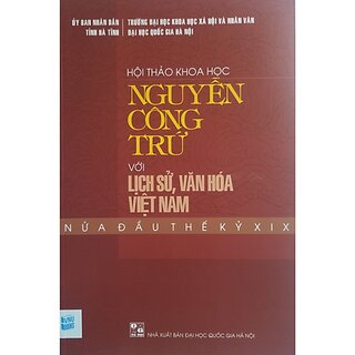 Hội Thảo Khoa Học Nguyễn Công Trứ Với Lịch Sử, Văn Hóa Việt Nam Nửa Đầu Thế Kỷ XIX