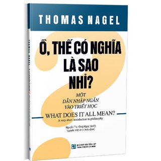 Ồ, Thế Có Nghĩa Là Sao Nhỉ? - Một Dẫn Nhập Ngắn Vào Triết Học