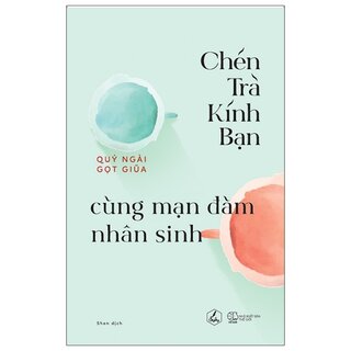 Chén Trà Kính Bạn Cùng Mạn Đàm Nhân Sinh