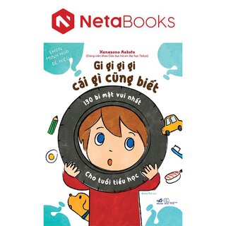 Gi Gỉ Gì Gi, Cái Gì Cũng Biết - 130 Bí Mật Vui Nhất Cho Tuổi Tiểu Học