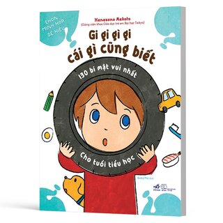 Gi Gỉ Gì Gi, Cái Gì Cũng Biết - 130 Bí Mật Vui Nhất Cho Tuổi Tiểu Học