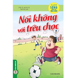 Kỹ Năng Sống Dành Cho Học Sinh - Nói Không Với Trêu Chọc