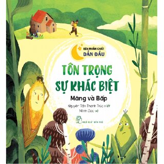 Rèn Phẩm Chất Dẫn Đầu: Tôn Trọng Sự Khác Biệt - Măng Và Bắp