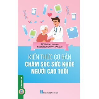 Kiến Thức Cơ Bản Chăm Sóc Sức Khỏe Người Cao Tuổi