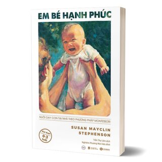 Em Bé Hạnh Phúc - Nuôi Dạy Con Tại Nhà Theo Phương Pháp Montessori