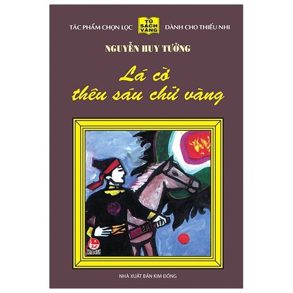 25 Năm Tủ Sách Vàng - Lá Cờ Thêu Sáu Chữ Vàng - Nguyễn Huy Tưởng ...