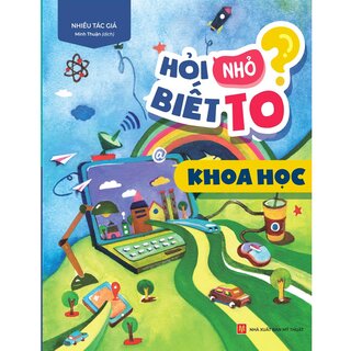 Hỏi Nhỏ Biết To - Khoa Học