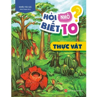 Hỏi Nhỏ Biết To - Thực Vật