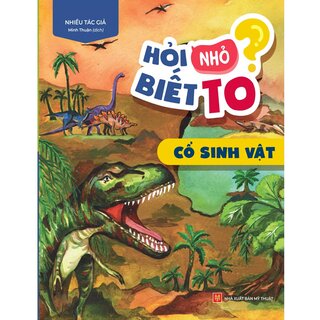 Hỏi Nhỏ Biết To - Cổ Sinh Vật