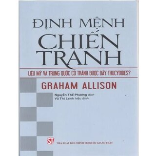 Định Mệnh Chiến Tranh - Liệu Mỹ Và Trung Quốc Có Tránh Được Bẫy Thucydides?