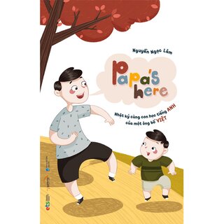 Papa's Here - Nhật Ký Cùng Con Học Tiếng Anh Của Một Ông Bố Việt
