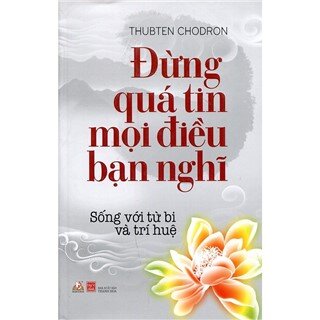 Đừng Quá Tin Mọi Điều Bạn Nghĩ (Tái Bản 2016)