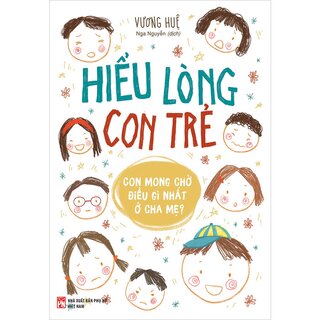 Hiểu Lòng Con Trẻ - Con Mong Điều Gì Nhất Ở Cha Mẹ?