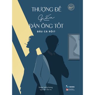 Thượng Đế Giấu Đàn Ông Tốt Đâu Cả Rồi?