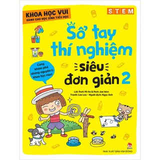 Khoa Học Vui Cho Học Sinh Tiểu Học - Sổ Tay Thí Nghiệm Siêu Đơn Giản - Tập 2