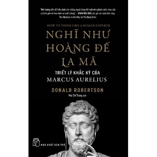 Nghĩ Như Hoàng Đế La Mã: Triết Lý Khắc Kỷ Của Marcus Aurelius