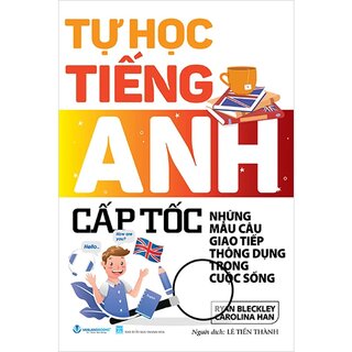 Tự Học Tiếng Anh Cấp Tốc - Những Mẫu Câu Thông Dụng Trong Cuộc Sống